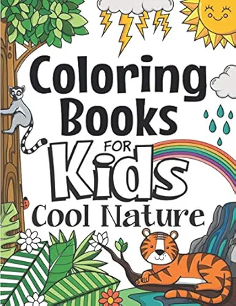 Coloring Books For Kids Cool Nature: For Girls & Boys Aged 6-12 (The Future Teacher's Coloring Books For Kids Aged 6-12)