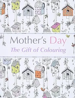 Mother's Day: The Gift of Colouring: The Perfect Anti-Stress Colouring Book For Mums
