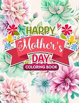 Happy Mother's Day Quotes Coloring Book: An Adult Coloring Book With Inspirational Quotes, Loving Mothers, Mother's Day Gifts For Mom Women Men For Relaxation, Stress Relief