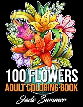 100 Flowers: An Adult Coloring Book with Bouquets, Wreaths, Swirls, Patterns, Decorations, Inspirational Designs, and Much More