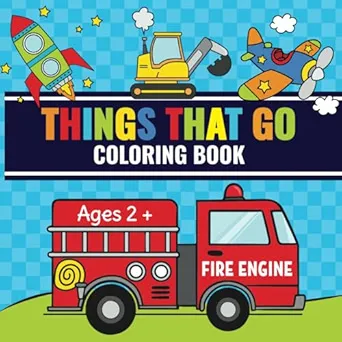 Things That Go Coloring Book: Toddler Fun with Cars, Trucks, Tractors, Trains, Planes & More | Perfect for Kids Ages 2-4