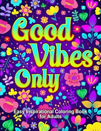 Easy Inspirational Coloring Book for Adults: Good Vibes Only: Simple Positive Motivational Quotes for Stress Relief and Relaxation