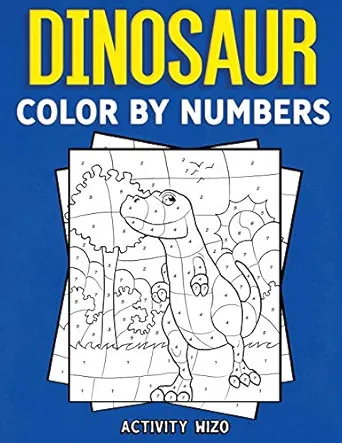 Dinosaur Color By Numbers: Coloring Book for Kids Ages 4-8