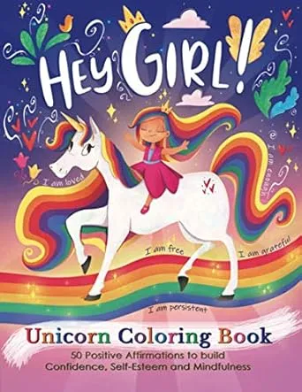 Hey Girl! A Unicorn Coloring Book for Girls: To Develop Gratitude and Mindfulness through Positive Affirmations