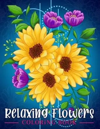 Relaxing Flowers: Coloring Book For Adults With Flower Patterns, Bouquets, Wreaths, Swirls, Decorations